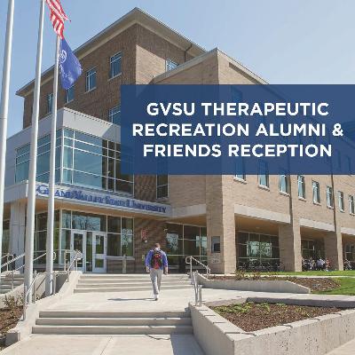 GVSU Therapeutic Recreation Alumni and Friends Reception